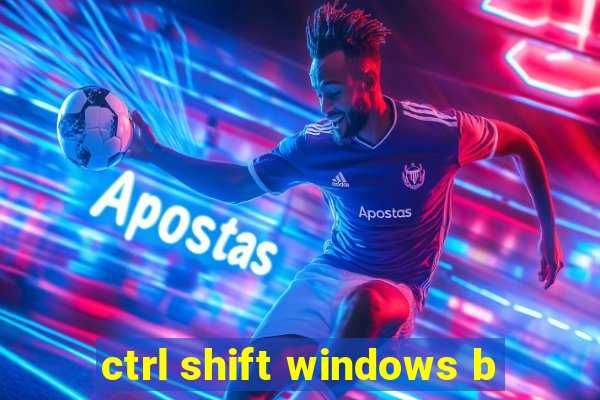 ctrl shift windows b