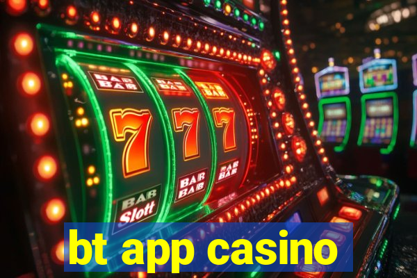 bt app casino