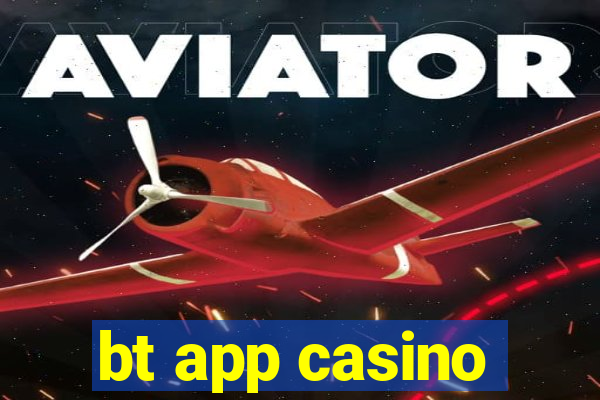 bt app casino