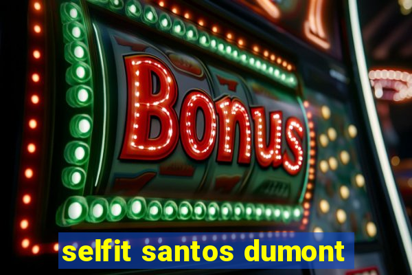 selfit santos dumont