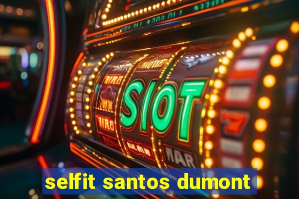 selfit santos dumont