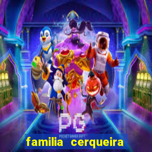 familia cerqueira na bahia