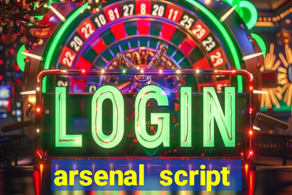 arsenal script pastebin 2022