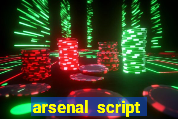 arsenal script pastebin 2022