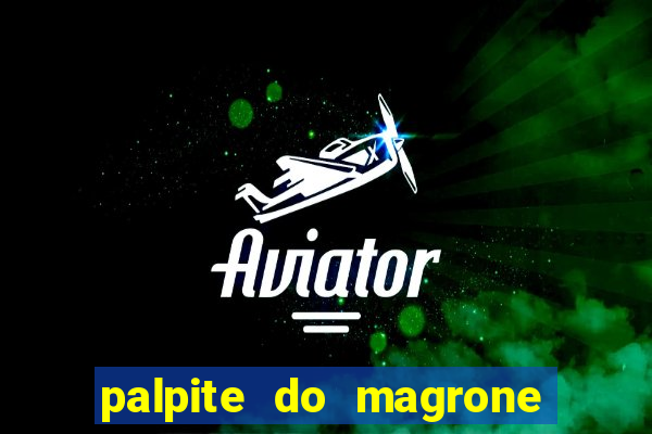 palpite do magrone para hoje