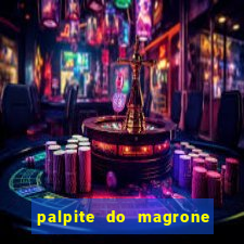 palpite do magrone para hoje