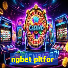 ngbet pltfor