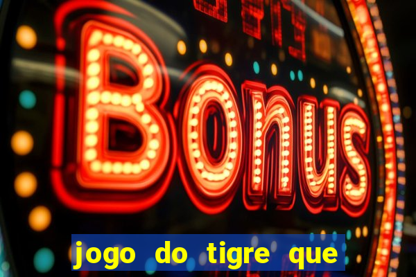 jogo do tigre que da bonus