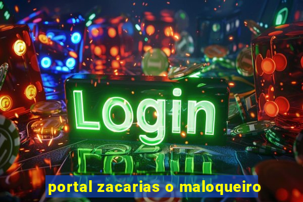 portal zacarias o maloqueiro