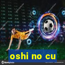 oshi no cu