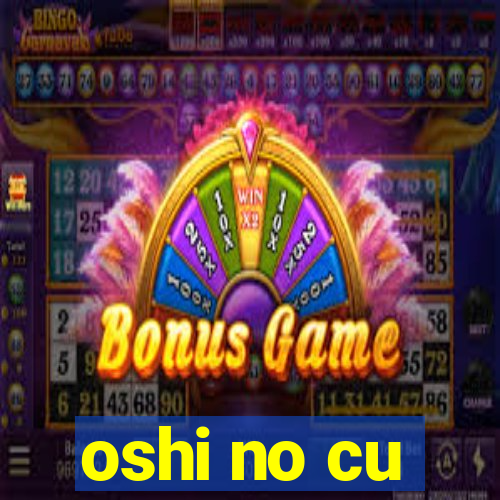 oshi no cu