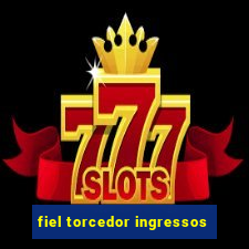 fiel torcedor ingressos