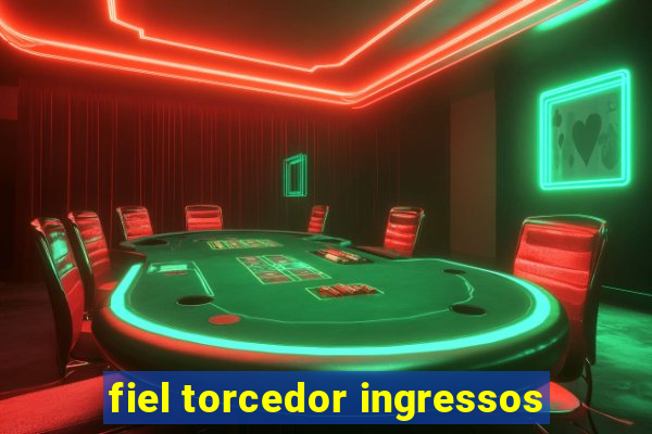 fiel torcedor ingressos