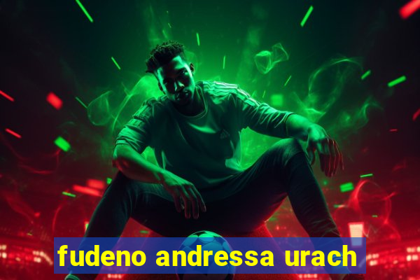 fudeno andressa urach