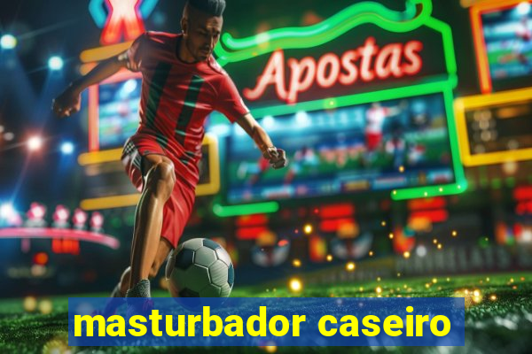 masturbador caseiro