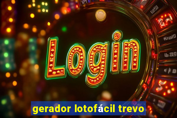 gerador lotofácil trevo