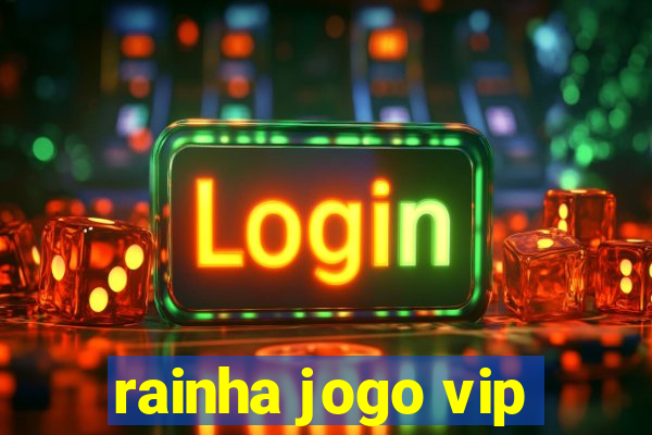 rainha jogo vip