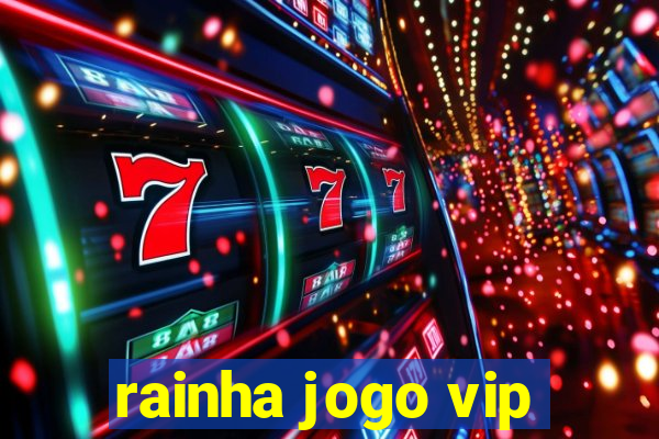 rainha jogo vip