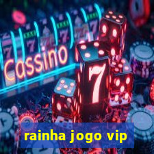 rainha jogo vip