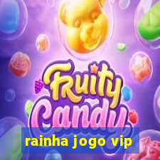 rainha jogo vip