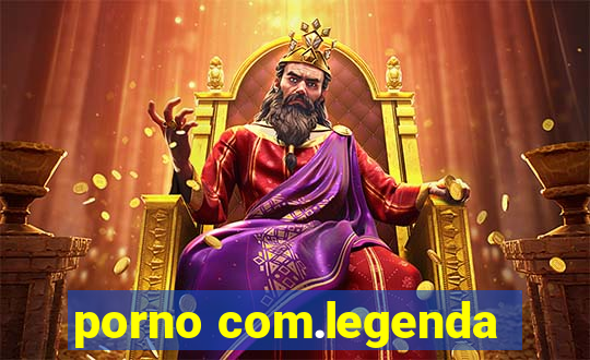 porno com.legenda