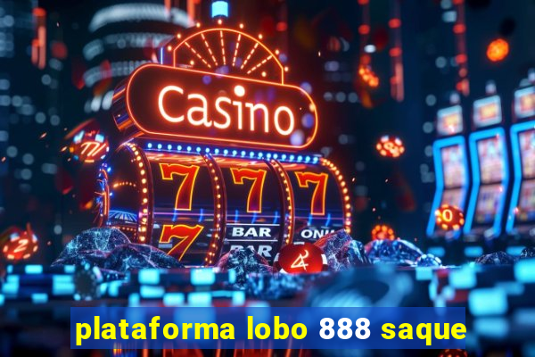 plataforma lobo 888 saque