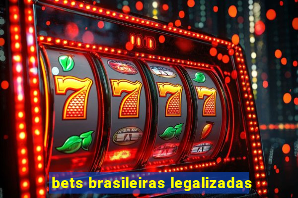 bets brasileiras legalizadas