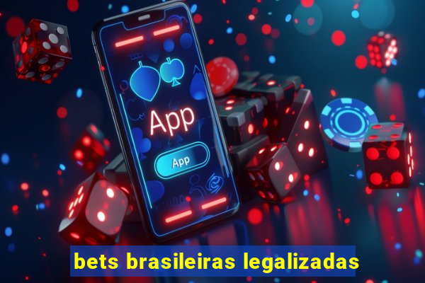 bets brasileiras legalizadas