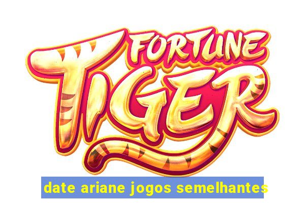 date ariane jogos semelhantes