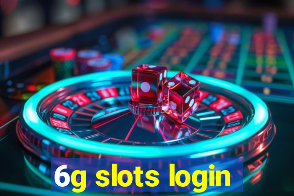 6g slots login