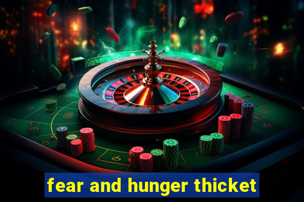 fear and hunger thicket