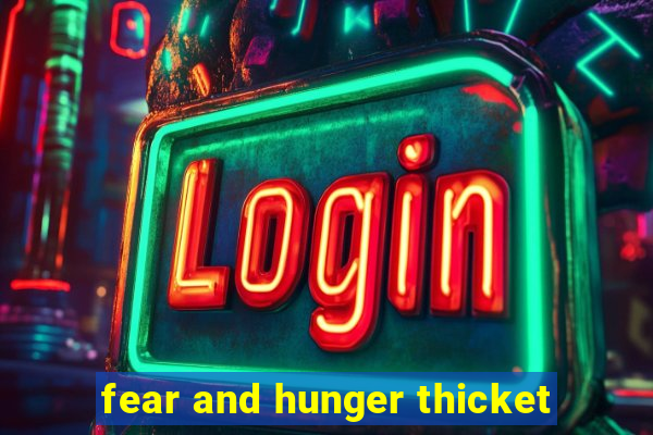 fear and hunger thicket