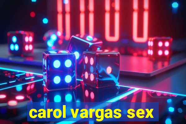 carol vargas sex