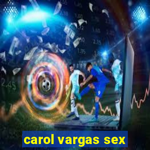 carol vargas sex