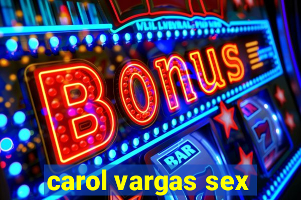 carol vargas sex