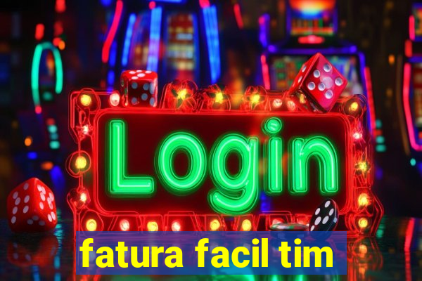 fatura facil tim