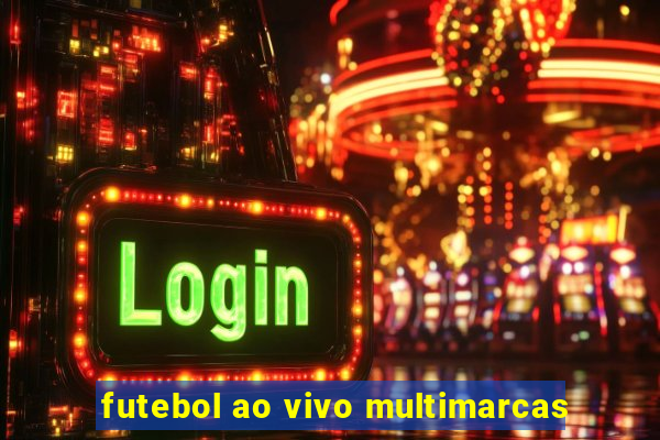 futebol ao vivo multimarcas