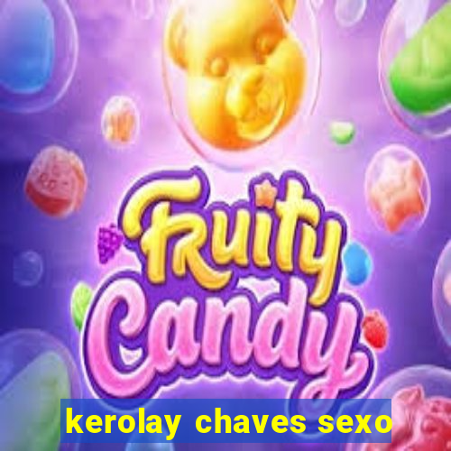 kerolay chaves sexo