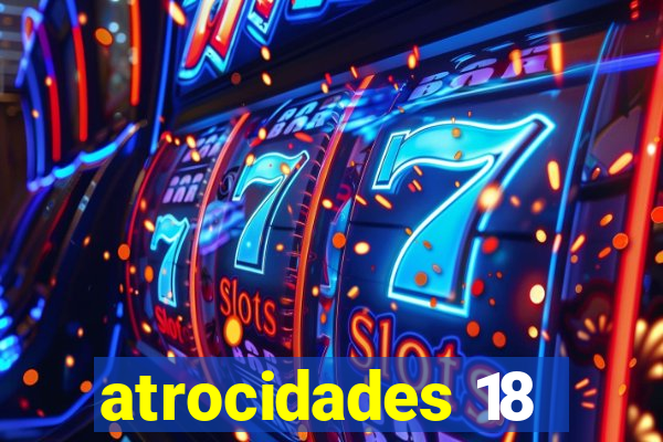 atrocidades 18