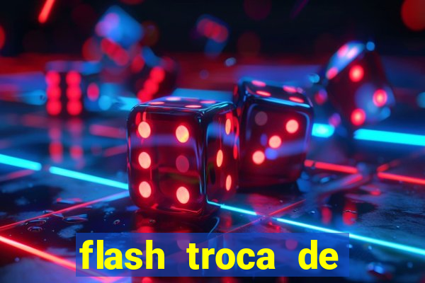 flash troca de corpo parte 2