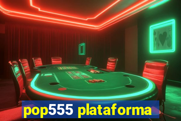 pop555 plataforma