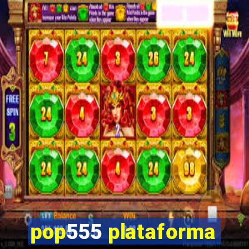 pop555 plataforma