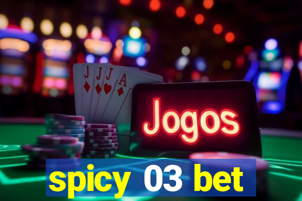 spicy 03 bet