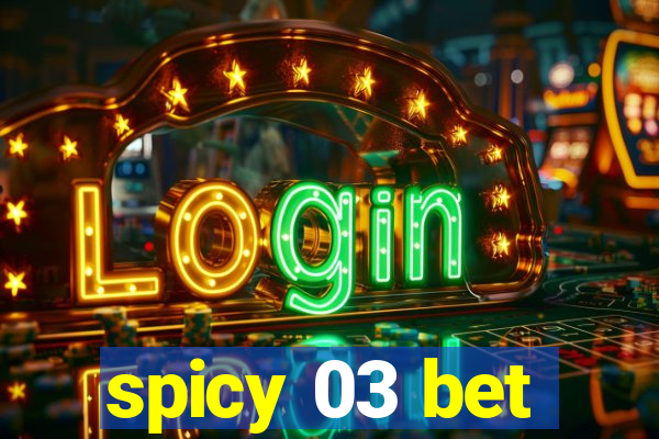 spicy 03 bet