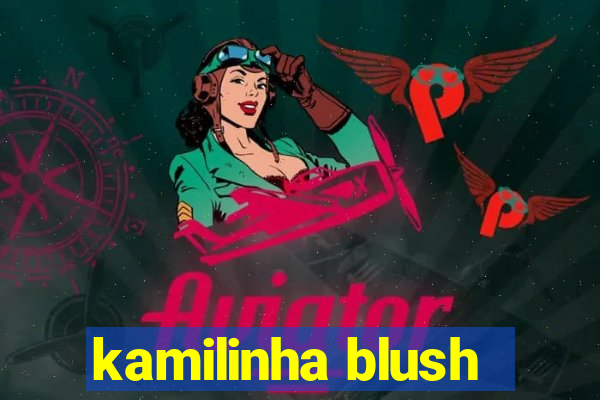 kamilinha blush