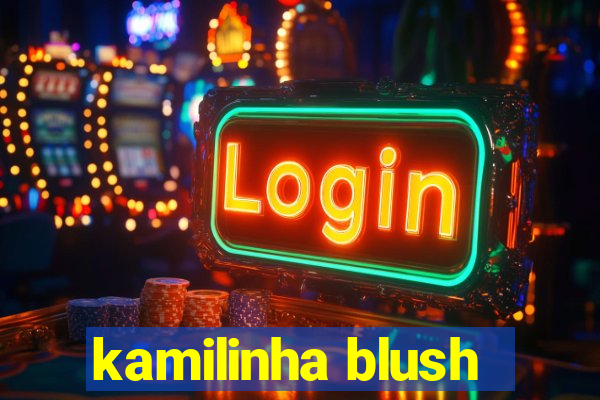 kamilinha blush