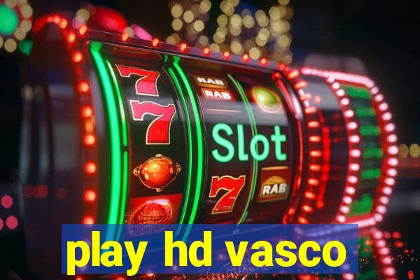 play hd vasco