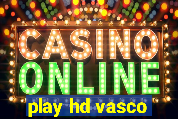 play hd vasco