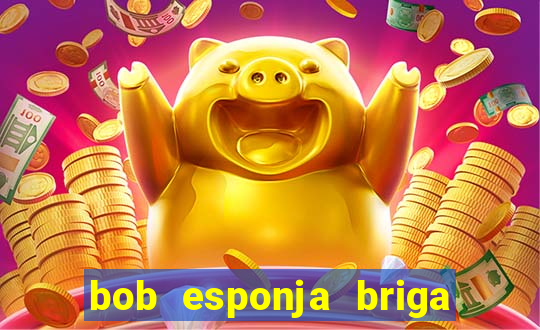 bob esponja briga nos corais