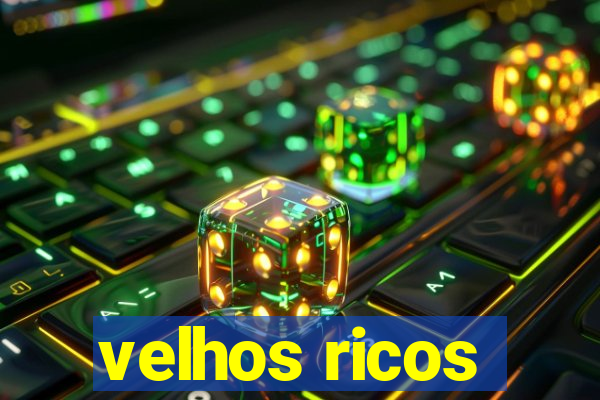 velhos ricos